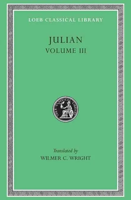 Harvard University Press Julian, Volume Iii : Letters. Epigrams. Against The Galilaeans. Fragments