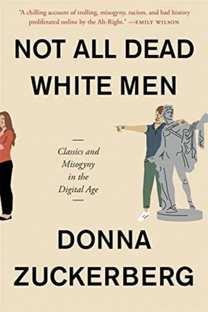 Harvard University Press Not All Dead White Men : Classics And Misogyny In The Digital Age