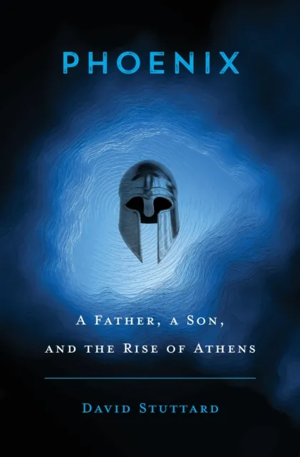 Harvard University Press Phoenix : A Father, A Son, And The Rise Of Athens