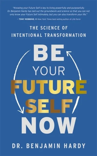 Hay House Inc Be Your Future Self Now : The Science Of Intentional Transformation
