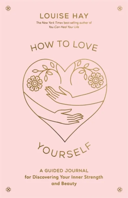 Hay House Inc How To Love Yourself : A Guided Journal For Discovering Your Inner Strength And Beauty