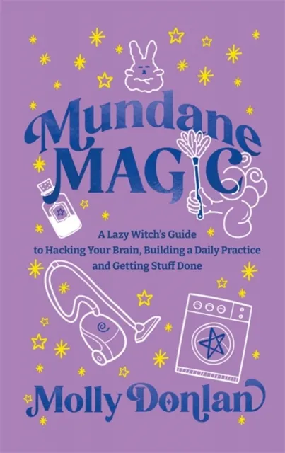 Hay House UK Ltd Mundane Magic : A Lazy Witch'S Guide To Hacking Your Brain, Building A Daily Practice And Getting Stuff Done