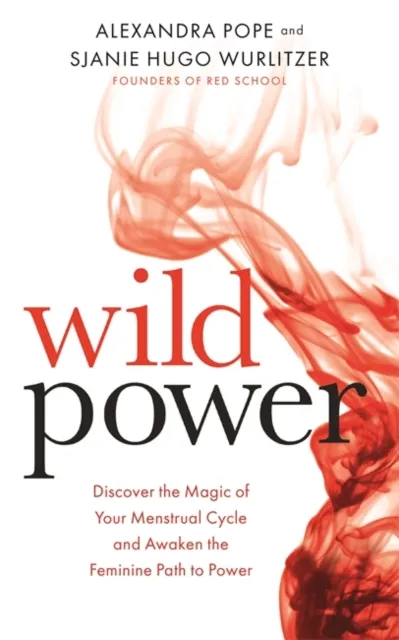 Hay House UK Ltd Wild Power : Discover The Magic Of Your Menstrual Cycle And Awaken The Feminine Path To Power