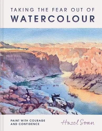 Hazel Soan Taking the Fear Out of Watercolour