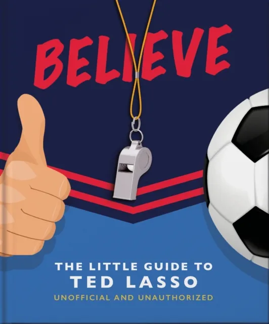 Headline Publishing Group Believe: The Little Guide To Ted Lasso