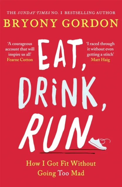 Headline Publishing Group Eat, Drink, Run. : How I Got Fit Without Going Too Mad