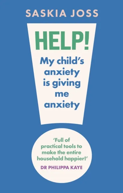 Headline Publishing Group Help! My Child'S Anxiety Is Giving Me Anxiety : An Essential Guide For Parents Of Anxious Children