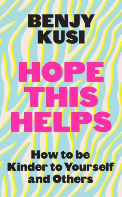 Headline Publishing Group Hope This Helps : How To Be Kinder To Yourself And Others