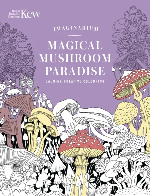 Headline Publishing Group Kew Imaginarium: Magical Mushroom Paradise : Calming Creative Colouring