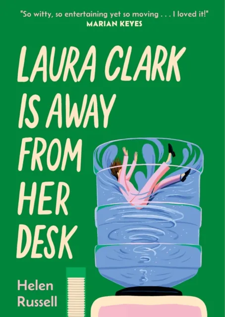Headline Publishing Group Laura Clark Is Away From Her Desk : The Relatable And And Hilarious Novel For Any Woman Who Feels Fed Up. . ."I Loved It" Marian Keyes