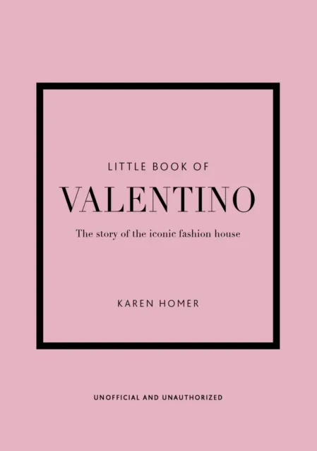 Headline Publishing Group Little Book Of Valentino : The Story Of The Iconic Fashion House