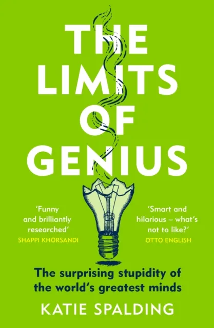 Headline Publishing Group The Limits Of Genius : The Surprising Stupidity Of The World'S Greatest Minds