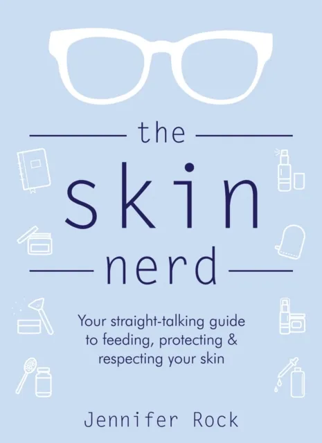 Headline Publishing Group The Skin Nerd : Your Straight-Talking Guide To Feeding, Protecting And Respecting Your Skin