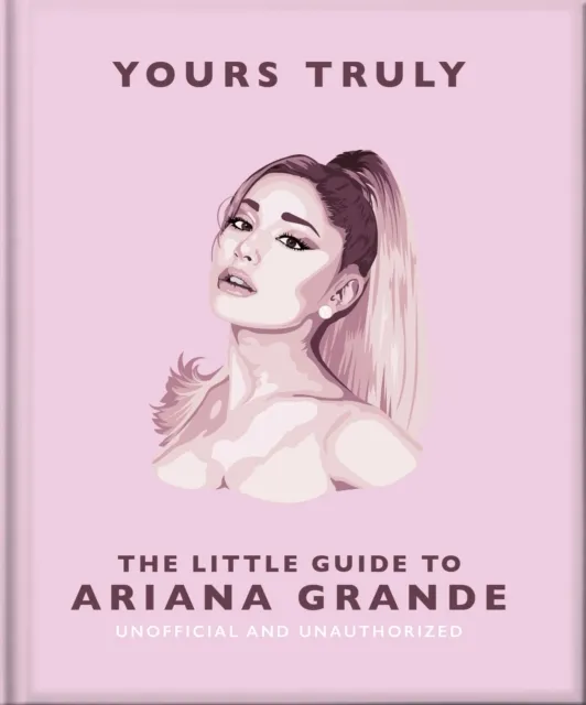 Headline Publishing Group Yours Truly: The Little Guide To Ariana Grande