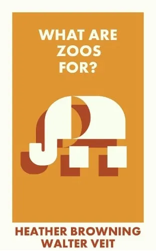 Heather Browning What Are Zoos For?