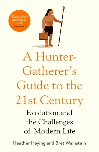 Heather Heying A Hunter-Gatherer's Guide to the 21st Century
