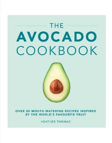 Heather Thomas The Avocado Cookbook
