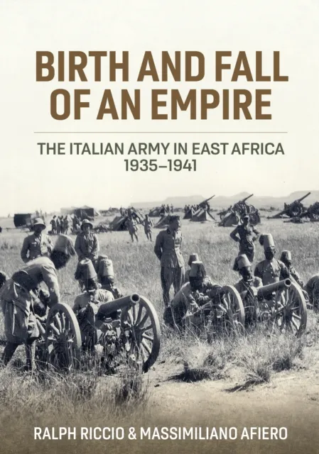 Helion & Company Birth And Fall Of An Empire : The Italian Army In East Africa 1935-1941