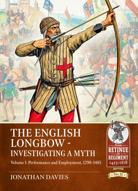 Helion & Company The English Longbow - Investigating A Myth Volume 1 : Performance And Employment, 1298-1485