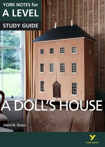 Henrik Ibsen A Dolls House: York Notes for A-level - for 2026, 2027 exams