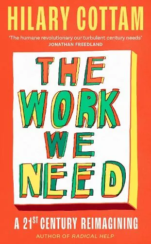 Hilary Cottam The Work We Need