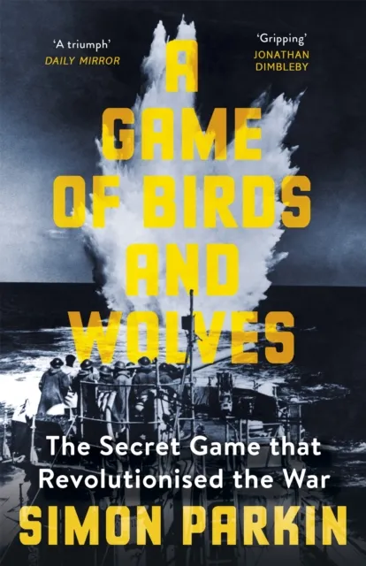 Hodder & Stoughton A Game Of Birds And Wolves : The Secret Game That Revolutionised The War