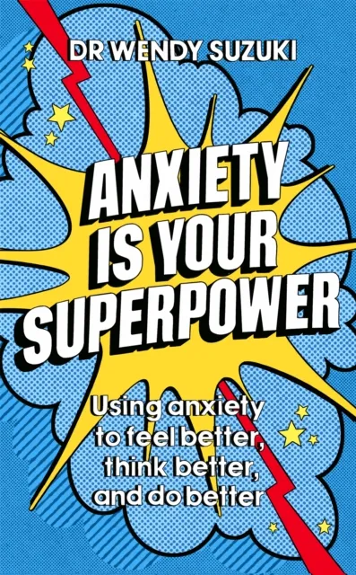 Hodder & Stoughton Anxiety Is Your Superpower (Good Anxiety) : Using Anxiety To Think Better, Feel Better And Do Better