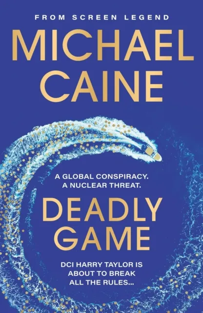 Hodder & Stoughton Deadly Game : The Stunning Thriller From The Screen Legend Michael Caine