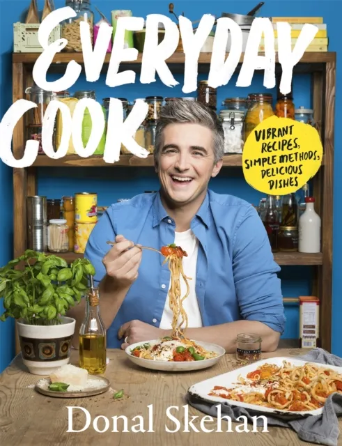 Hodder & Stoughton Everyday Cook : Vibrant Recipes, Simple Methods, Delicious Dishes