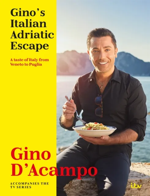 Hodder & Stoughton Gino's Italian Adriatic Escape: A taste of Italy from Veneto to Puglia by Gino D'Acampo