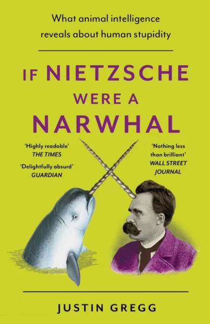 Hodder & Stoughton If Nietzsche Were A Narwhal : What Animal Intelligence Reveals About Human Stupidity - Eye-Opening And Entertaining Popular Science