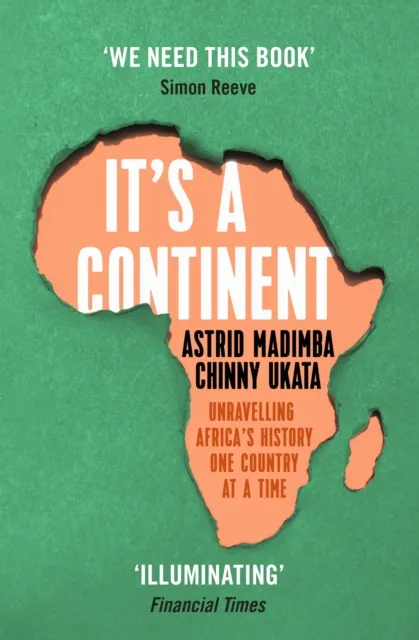Hodder & Stoughton It'S A Continent : Unravelling Africa'S History One Country At A Time ''We Need This Book.' Simon Reeve