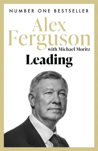 Hodder & Stoughton Leading : Lessons In Leadership From The Legendary Manchester United Manager
