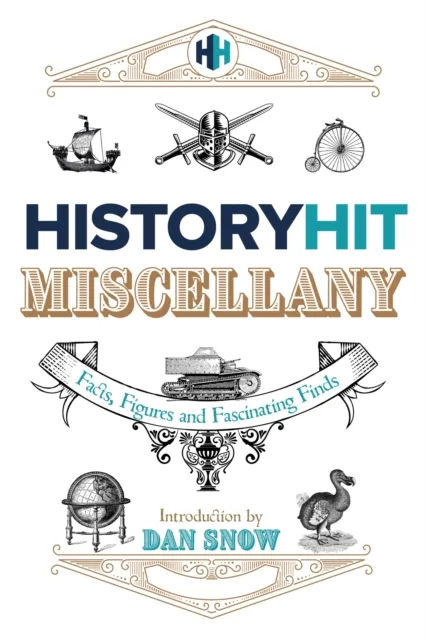 Hodder & Stoughton The History Hit Miscellany Of Facts, Figures And Fascinating Finds Introduced By Dan Snow : Packed To The Brim With Interesting Historical Facts - Hours Of Summer Holiday Entertainment For History Lov