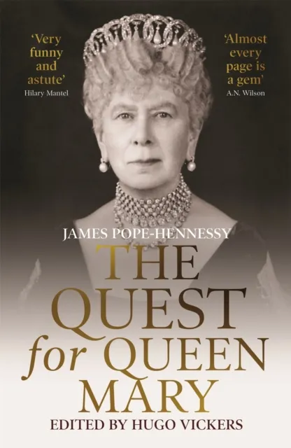 Hodder & Stoughton The Quest For Queen Mary : James Pope-Hennessy'S Official Biography Of Queen Mary, Edited By 'The Most Knowledgeable Royal Biographer On The Planet' - Financial Times