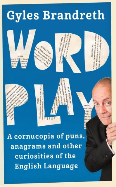 Hodder & Stoughton Word Play : A Cornucopia Of Puns, Anagrams And Other Contortions And Curiosities Of The English Language