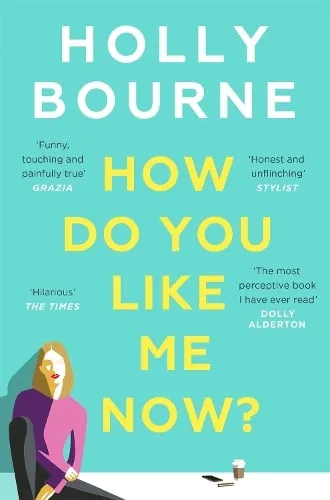 Holly Bourne How Do You Like Me Now?