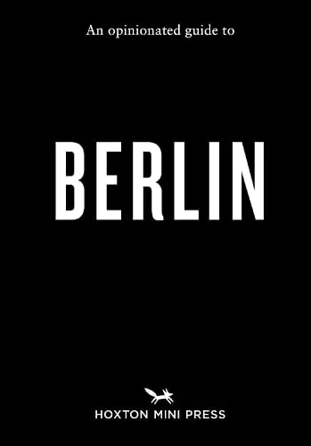 Hoxton Mini Press An Opinionated Guide to Berlin