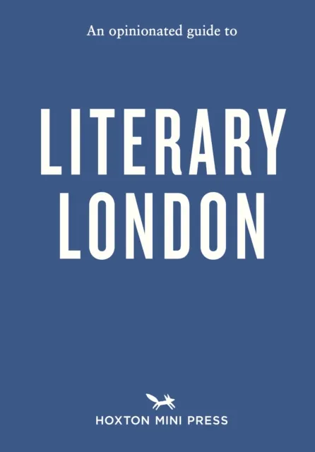 Hoxton Mini Press An Opinionated Guide To Literary London