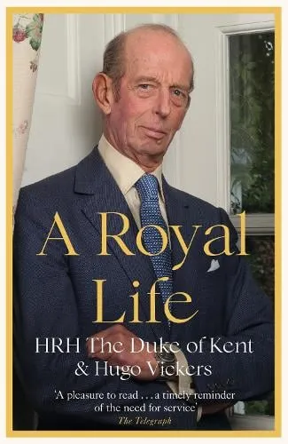 Hrh The Duke of Kent A Royal Life