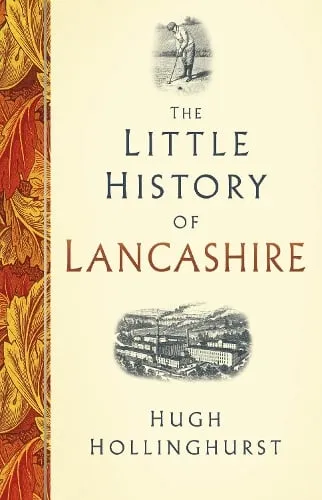 Hugh Hollinghurst The Little History of Lancashire