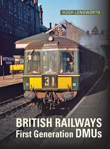 Hugh Longworth British Railways First Generation DMUs