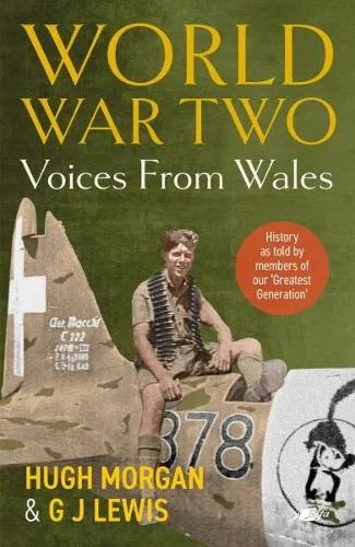 Hugh Morgan World War Two: Voices from Wales - History as told by members of our 'Greatest Generation'