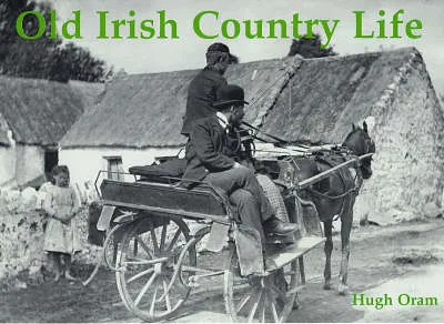 Hugh Oram Old Irish Country Life