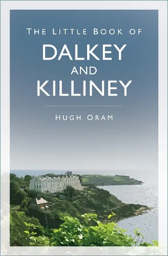 Hugh Oram The Little Book of Dalkey and Killiney