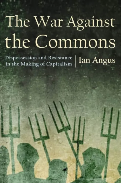 Ian Angus The War Against the Commons