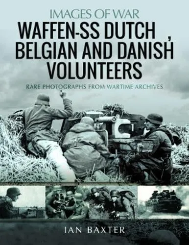Ian Baxter Waffen-SS Dutch & Belgian Volunteers