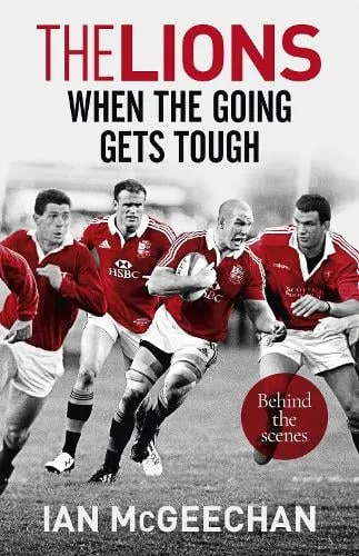 Ian McGeechan The Lions: When the Going Gets Tough