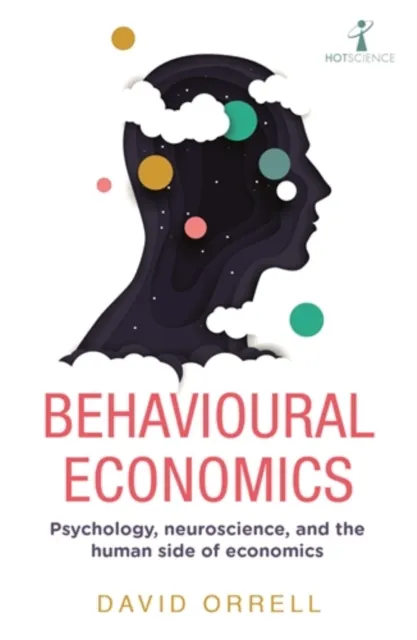Icon Books Behavioural Economics : Psychology, Neuroscience, And The Human Side Of Economics