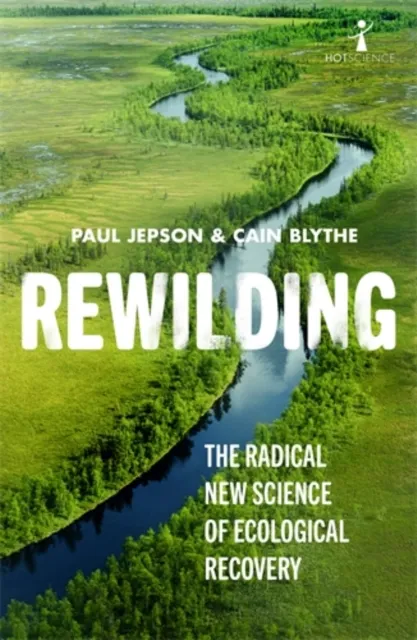 Icon Books Rewilding : The Radical Science Of Ecological Recovery